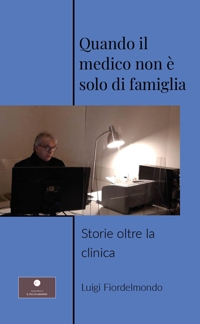 Immagine copertina libro Quando il medico non è solo di famiglia. Storie oltre la clinica