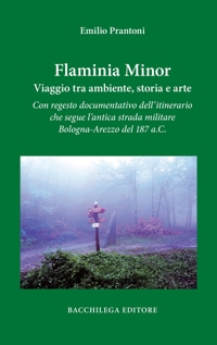 Immagine copertina libro Flaminia Minor. Viaggio tra ambiente, storia e arte. Con regesto documentativo dell’itinerario che segue l’antica strada militare Bologna-Arezzo del 187 a.C.