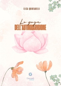 Immagine copertina libro Lo yoga dell'autoguarigione. Scopri il potere di guarire attraverso lo yoga e i chakra