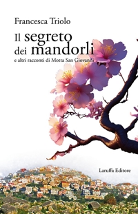 Immagine copertina libro Il segreto dei mandorli e altri racconti di Motta San Giovanni