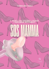 Immagine copertina libro SOS mamma. Il segreto per togliersi il pigiama e risplendere nuovamente