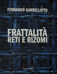 Immagine copertina libro Fernando Garbellotto. Frattalità reti e rizomi