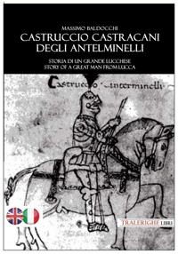 Immagine copertina libro Castruccio Castracani degli Antelminelli. Storia di un grande lucchese. Story of a great man from Lucca. Ediz. bilingue