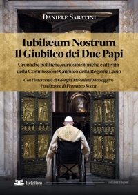 Immagine copertina libro Iubilaeum Nostrum. Il Giubileo dei due Papi. Cronache politiche, curiosità storiche e attività della Commissione Giubileo della Regione Lazio
