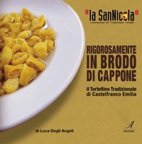 Immagine copertina libro La San Nicola, il tortellino tradizionale di Castelfranco Emilia rigorosamente in brodo di cappone