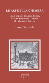 Immagine copertina libro Le ali della chimera. Vita e imprese di Andon Surian, l’armeno venuto dal Levante che conquistò Venezia