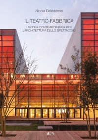 Immagine copertina libro Il teatro-fabbrica. Un'idea contemporanea per l'architettura dello spettacolo