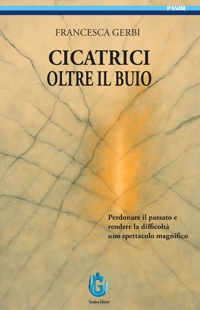 Immagine copertina libro Cicatrici oltre il buio. Perdonare il passato e rendere le difficoltà uno spettacolo magnifico