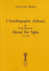 Immagine copertina libro L'autobiographie (Fahrasa) du Soufi Marocain Aḥmad Ibn Ἁğῑba (1747-1809). Ediz. francese e araba