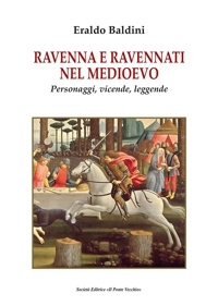 Immagine copertina libro Ravenna e ravennati nel Medioevo. Personaggi, vicende, leggende