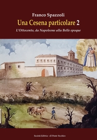 Immagine copertina libro Una Cesena particolare. L'Ottocento, da Napoleone alla Belle epoque. Vol. 2