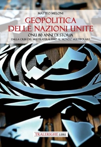 Immagine copertina libro Geopolitica delle Nazioni Unite. ONU 80 anni di storia Dalla crisi del multilateralismo al mondo multipolare