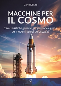 Immagine copertina libro Macchine per il cosmo. Caratteristiche generali, propulsione e guida, dei moderni veicoli aerospaziali