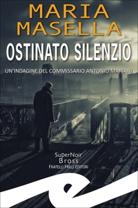 Immagine copertina libro Ostinato silenzio. Un'indagine del commissario Antonio Mariani