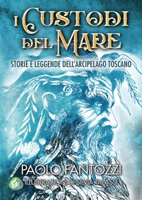 Immagine copertina libro I custodi del mare. Storie e leggende dell'arcipelago toscano