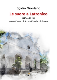 Immagine copertina libro Le suore a Latronico (1934-2024). Novant'anni di storia & storie di donne