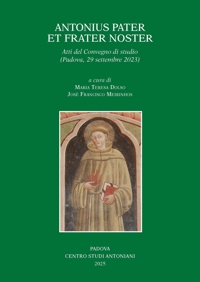 Immagine copertina libro Antonius pater et frater noster. Atti del Convegno di studio (Padova, 29 settembre 2023)