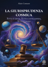Immagine copertina libro La giurisprudenza cosmica. Tutto è legge, tutto è intelligenza, tutto è sacro
