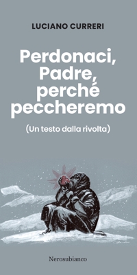 Immagine copertina libro Perdonaci, Padre, perché peccheremo. (Un testo dalla rivolta)
