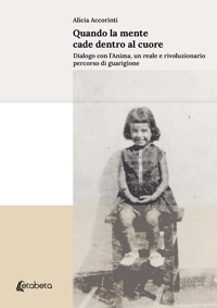 Immagine copertina libro Quando la mente cade dentro al cuore. Dialogo con l'anima, un reale e rivoluzionario percorso di guarigione