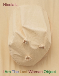 Immagine copertina libro Nicola L. I Am the last woman object. Ediz. italiana, inglese, francese e tedesca