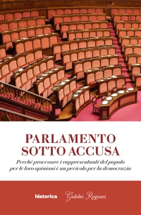 Immagine copertina libro Parlamento sotto accusa. Perché processare i rappresentanti del popolo per le loro opinioni è un pericolo per la democrazia