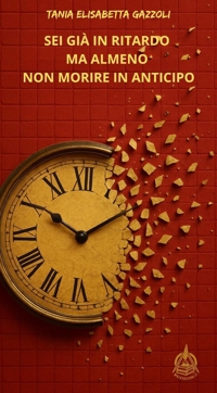 Immagine copertina libro Sei già in ritardo ma almeno non morire in anticipo