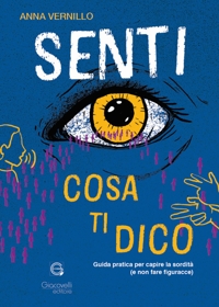 Immagine copertina libro Senti cosa ti dico. Guida pratica per capire la sordità (e non fare figuracce)