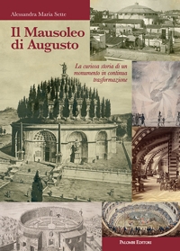 Immagine copertina libro Il mausoleo di Augusto. La curiosa storia di un monumento in continua trasformazione