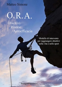 Immagine copertina libro O.R.A. Obiettivi Risorse Autoefficacia. Modello di intervento per raggiungere obbiettivi nella vita e nello sport
