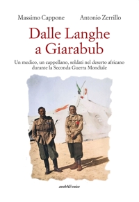 Immagine copertina libro Dalle Langhe a Giarabub. Un medico, un cappellano, soldati nel deserto africano durante la Seconda Guera Mondiale