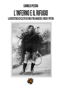 Immagine copertina libro L'inferno e il rifugio. La Resistenza di Cleto ed Enea tra ghiaccio, fuoco e pietra