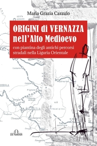 Immagine copertina libro Origini di Vernazza nell'Alto Medioevo: Con piantina degli antichi percorsi stradali nella Liguria Orientale