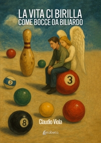 Immagine copertina libro La vita ci birilla come bocce da biliardo