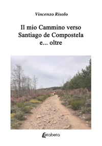 Immagine copertina libro Il mio cammino verso Santiago de Compostela e... oltre