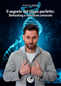 Immagine copertina libro Il segreto del corpo perfetto. Biohacking e nutrizione avanzata
