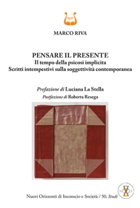 Immagine copertina libro Pensare il presente. Il tempo della psicosi implicita. Scritti intempestivi sulla soggettività contemporanea. Nuova ediz.
