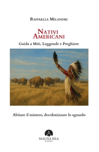Immagine copertina libro Nativi Americani. Guida a miti, leggende e preghiere. Abitare il mistero, decolonizzare lo sguardo