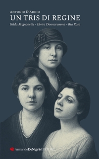 Immagine copertina libro Un tris di regine. Gilda Mignonette, Elvira Donnarumma, Ria Rosa