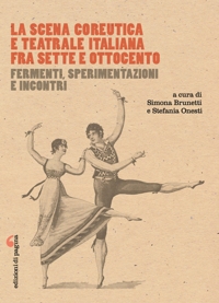 Immagine copertina libro La scena coreutica e teatrale italiana fra Sette e Ottocento. Fermenti, sperimentazioni e incontri