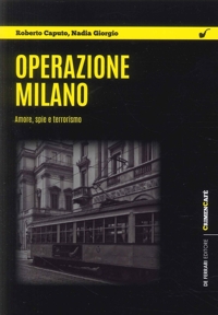 Immagine copertina libro Operazione Milano. Amore, Spie e Terrorismo
