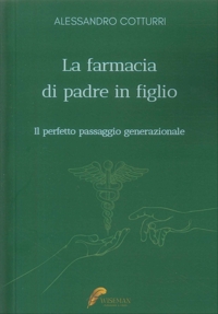 Immagine copertina libro La farmacia di padre in figlio. Il perfetto passaggio generazionale