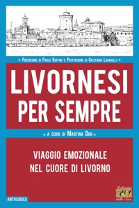 Immagine copertina libro Livornesi per sempre. Viaggio emozionale nel cuore di Livorno