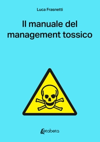 Immagine copertina libro Il manuale del management tossico