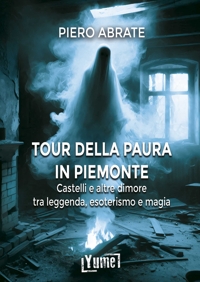 Immagine copertina libro Il tour della paura in Piemonte. Castelli e altre dimore tra leggende, esoterismo e magia