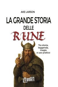 Immagine copertina libro La grande storia delle rune. Tra storia, leggenda, magia e uso pratico