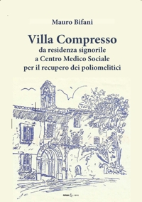 Immagine copertina libro Villa Compresso. Da residenza signorile a Centro Medico Sociale per il recupero dei poliomielitici
