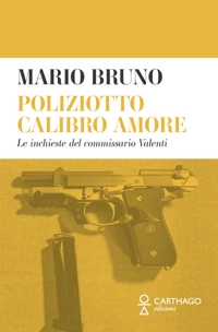 Immagine copertina libro Poliziotto calibro amore. Le inchieste del commissario Valenti