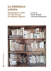 Immagine copertina libro La biblioteca salvata. Classici greci e latini tra i libri di Luca de Samuele Cagnazzi