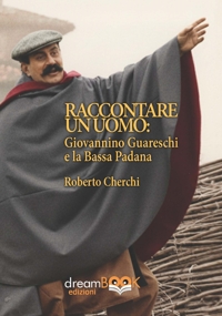 Immagine copertina libro Raccontare un mondo. Giovannino Guareschi e la Bassa Padana